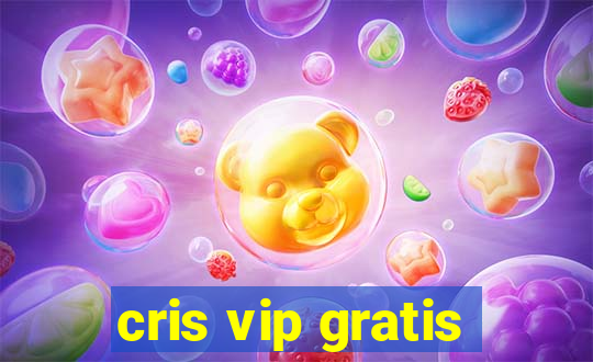 cris vip gratis