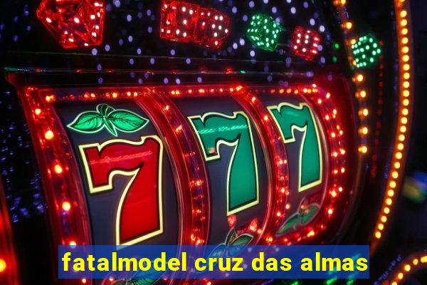 fatalmodel cruz das almas