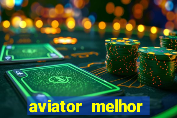 aviator melhor horario para jogar