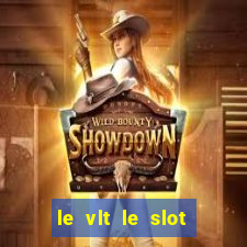 le vlt le slot machine piu evolute