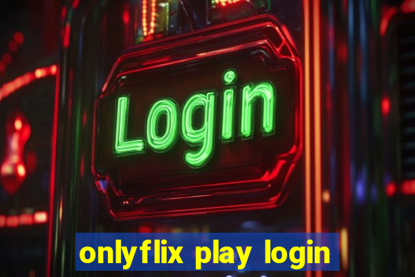 onlyflix play login