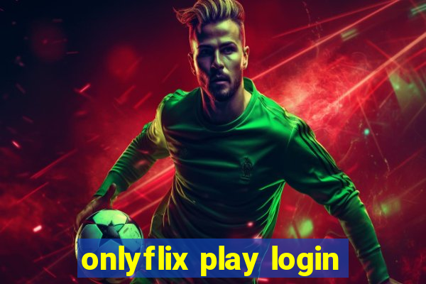 onlyflix play login