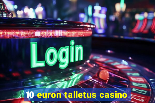 10 euron talletus casino