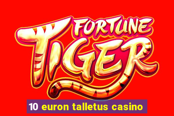 10 euron talletus casino