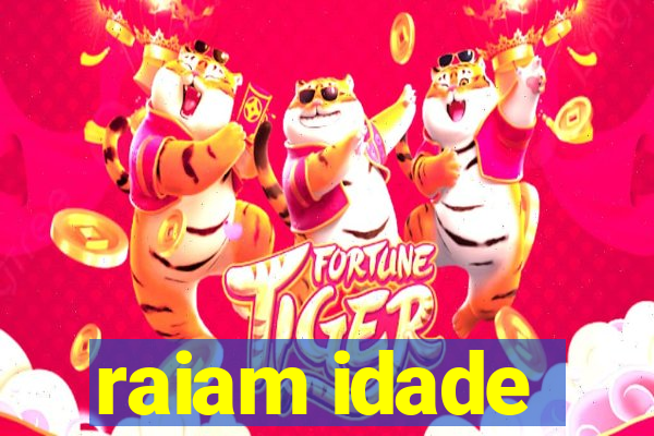 raiam idade