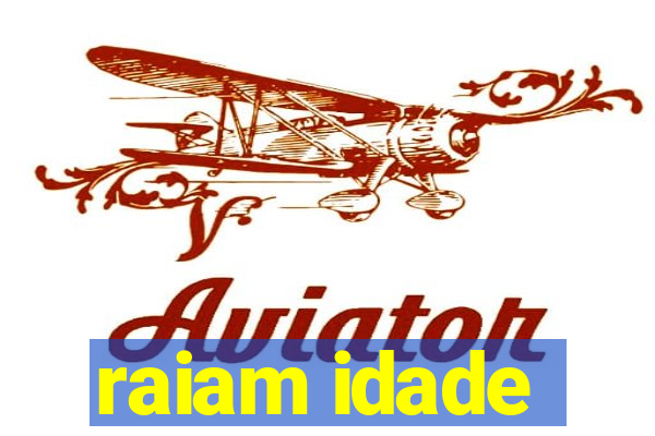 raiam idade