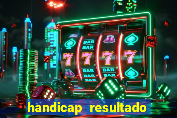 handicap resultado final - 2