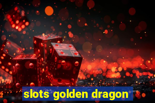 slots golden dragon