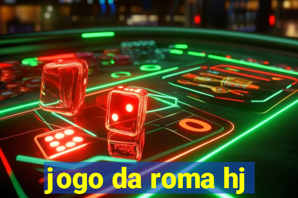 jogo da roma hj