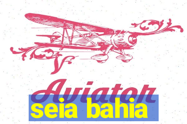 seia bahia