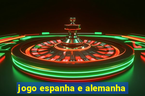 jogo espanha e alemanha