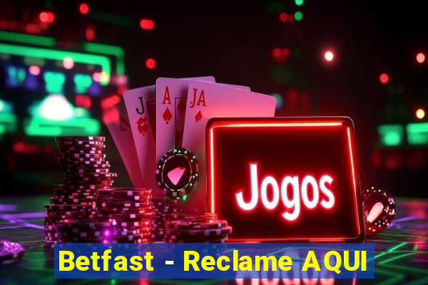 Betfast - Reclame AQUI