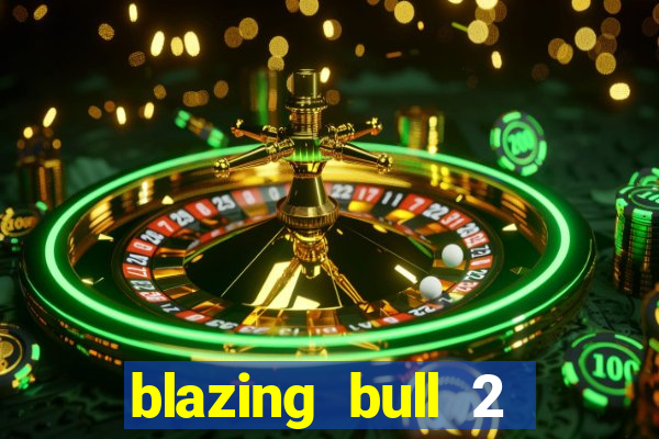 blazing bull 2 mini-max slot free play