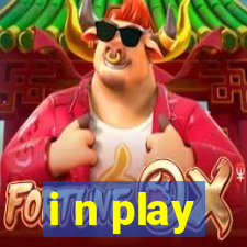 i n play