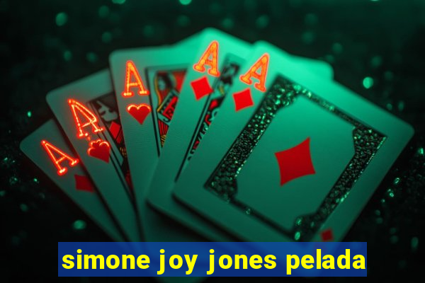 simone joy jones pelada