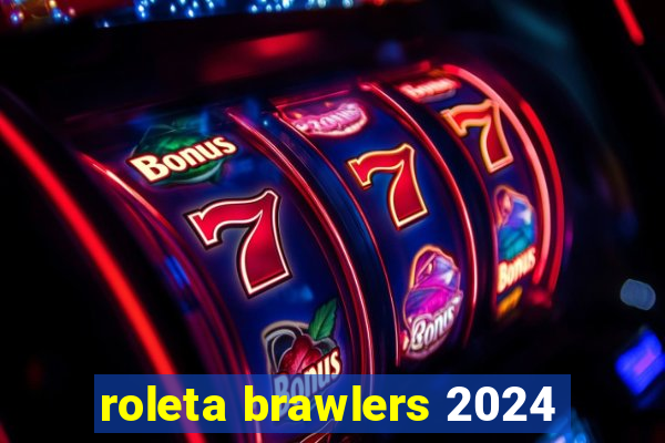 roleta brawlers 2024