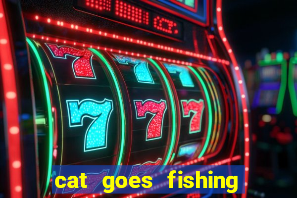 cat goes fishing free download