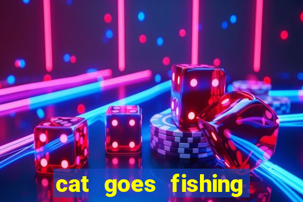 cat goes fishing free download