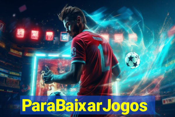 ParaBaixarJogos