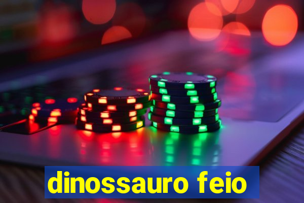 dinossauro feio