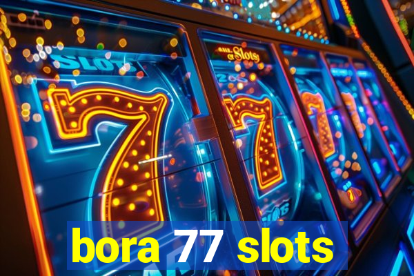 bora 77 slots