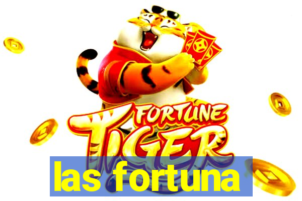 las fortuna