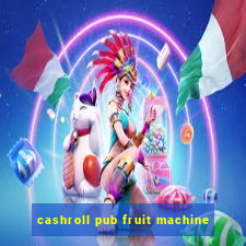 cashroll pub fruit machine