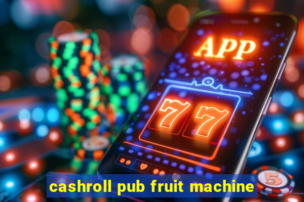 cashroll pub fruit machine