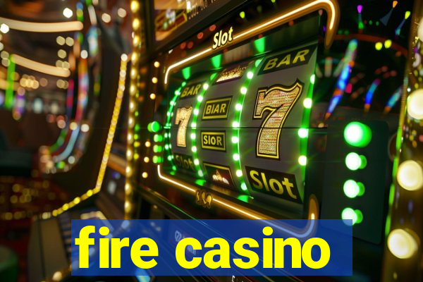 fire casino