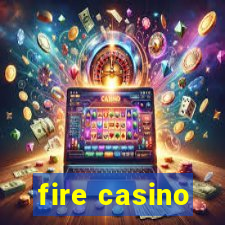 fire casino