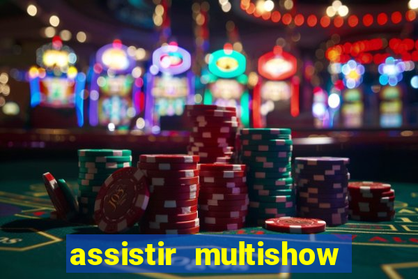 assistir multishow ao vivo gratis