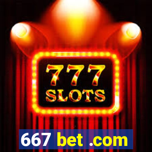 667 bet .com