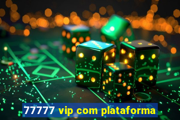 77777 vip com plataforma