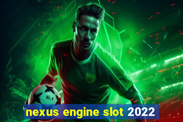 nexus engine slot 2022