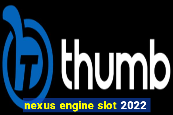 nexus engine slot 2022