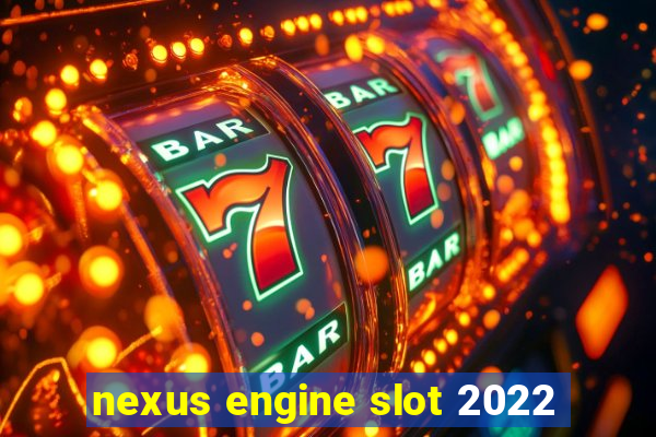 nexus engine slot 2022