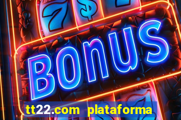 tt22.com plataforma de jogos