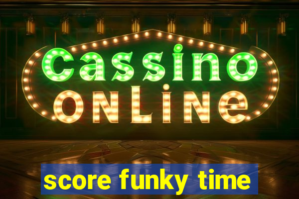 score funky time