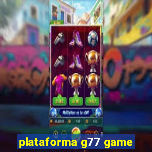 plataforma g77 game