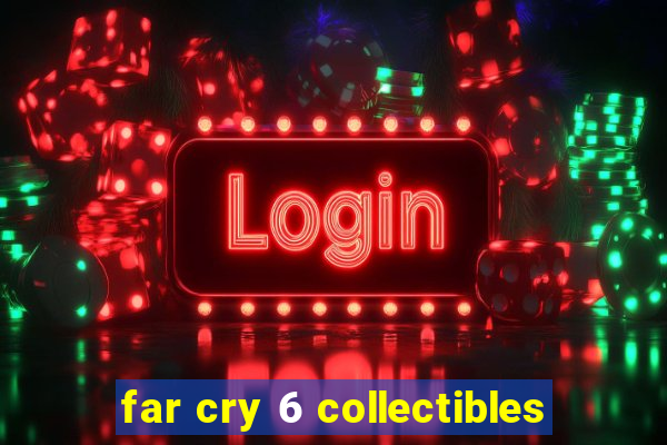 far cry 6 collectibles