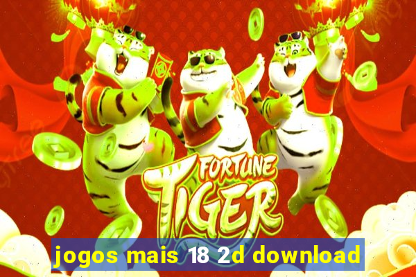 jogos mais 18 2d download