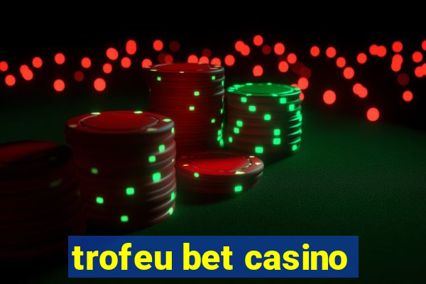 trofeu bet casino