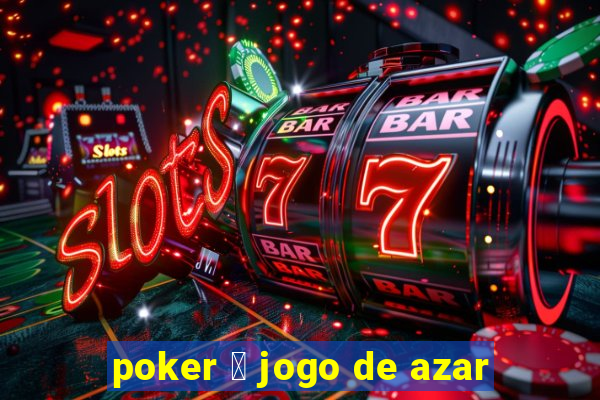 poker 茅 jogo de azar