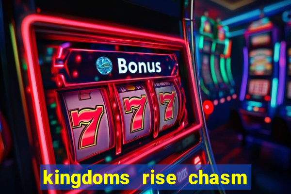 kingdoms rise chasm of fear slot