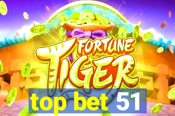 top bet 51