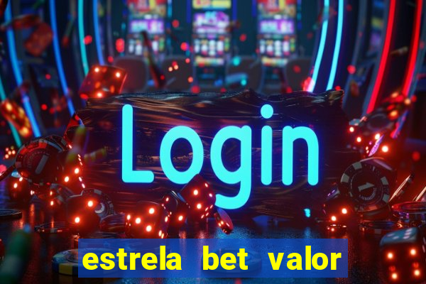 estrela bet valor minimo de deposito