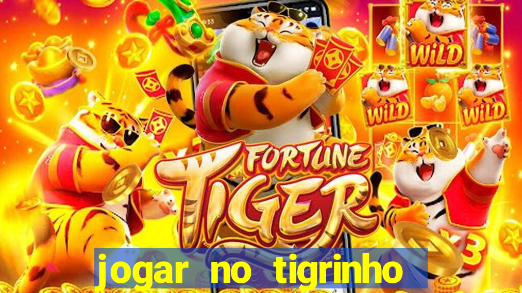 jogar no tigrinho sem deposito