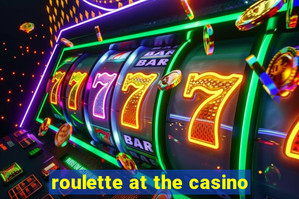 roulette at the casino