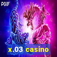 x.03 casino