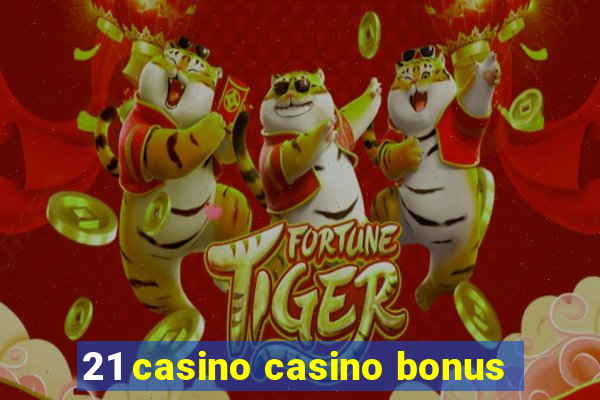 21 casino casino bonus